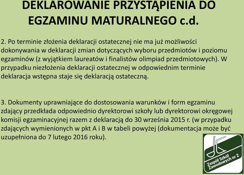 finalistów olimpiad przedmiotowych). W przypadku niezłożenia deklaracji ostatecznej w odpowiednim terminie deklaracja wstępna staje się deklaracją ostateczną. 3.