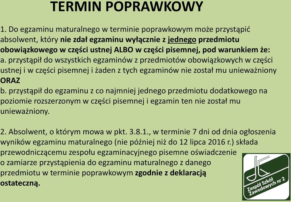 że: a. przystąpił do wszystkich egzaminów z przedmiotów obowiązkowych w części ustnej i w części pisemnej i żaden z tych egzaminów nie został mu unieważniony ORAZ b.