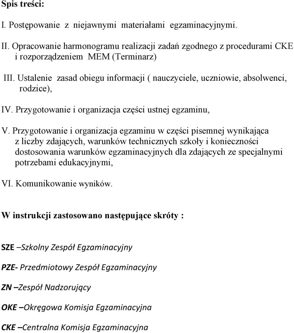 Przygotowanie i organizacja egzaminu w części pisemnej wynikająca z liczby zdających, warunków technicznych szkoły i konieczności dostosowania warunków egzaminacyjnych dla zdających ze
