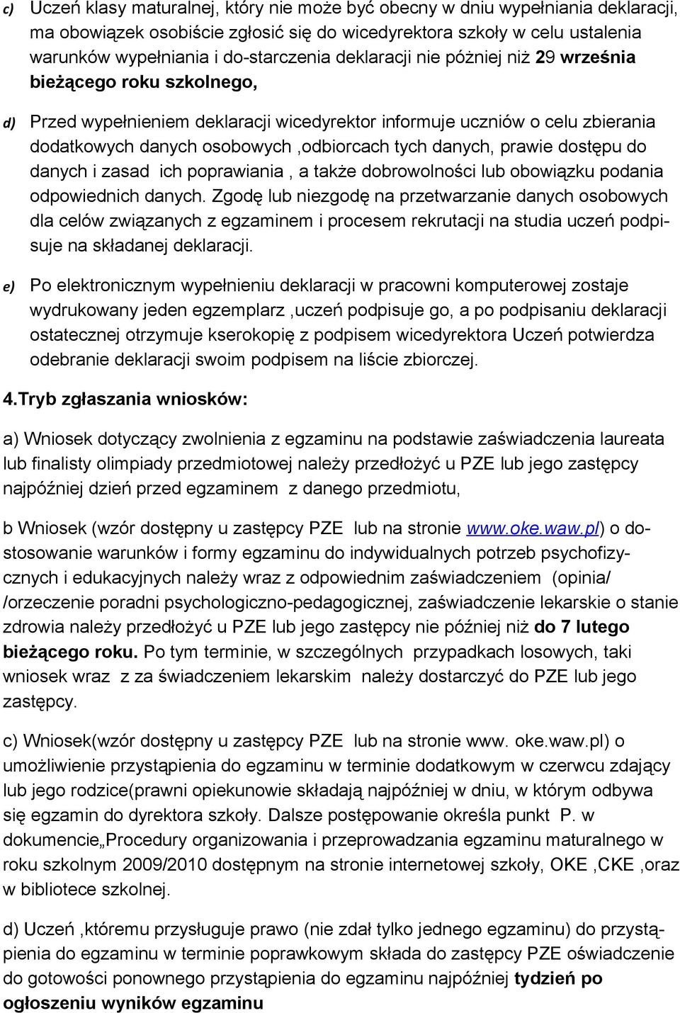 prawie dostępu do danych i zasad ich poprawiania, a także dobrowolności lub obowiązku podania odpowiednich danych.