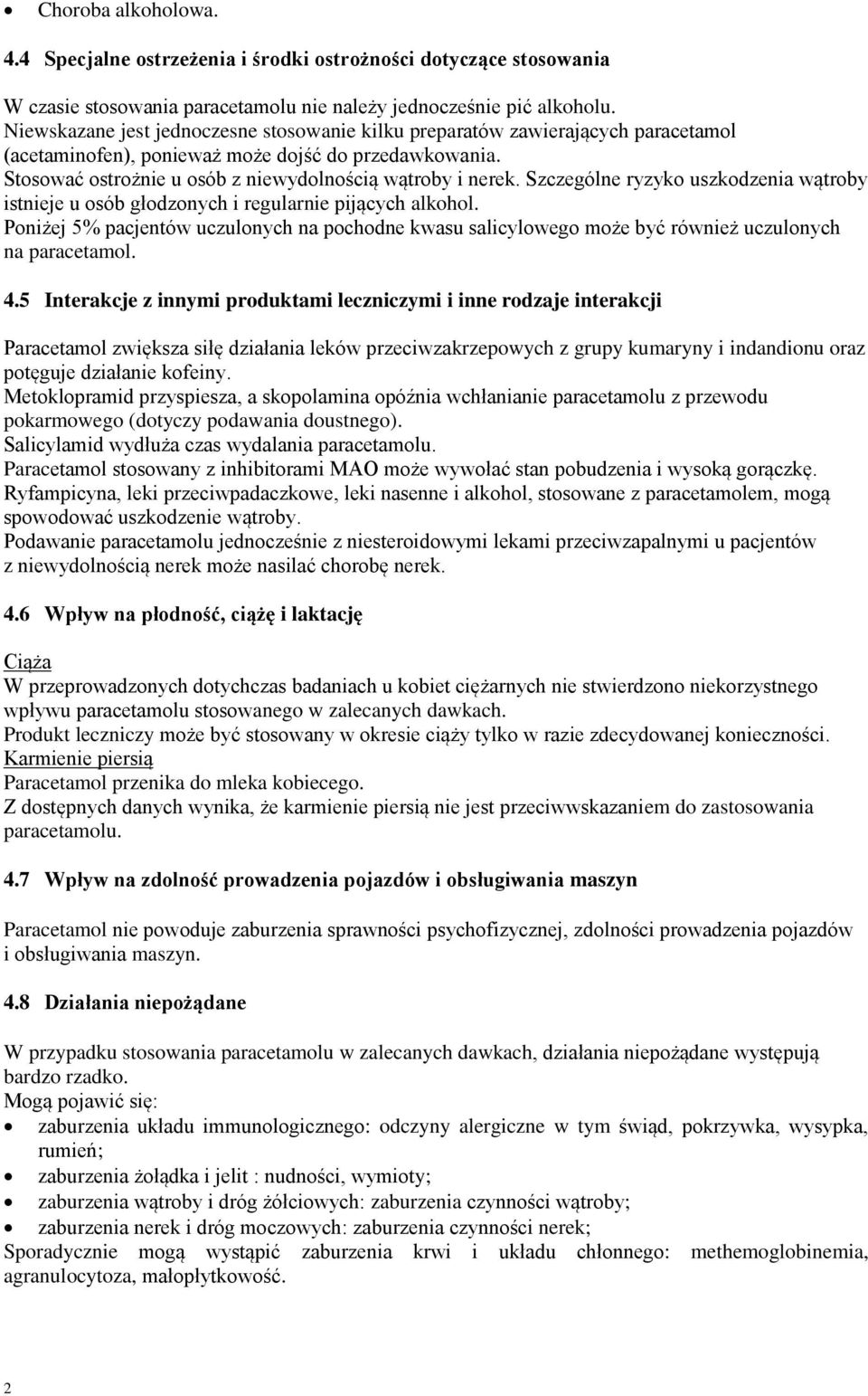 Szczególne ryzyko uszkodzenia wątroby istnieje u osób głodzonych i regularnie pijących alkohol.