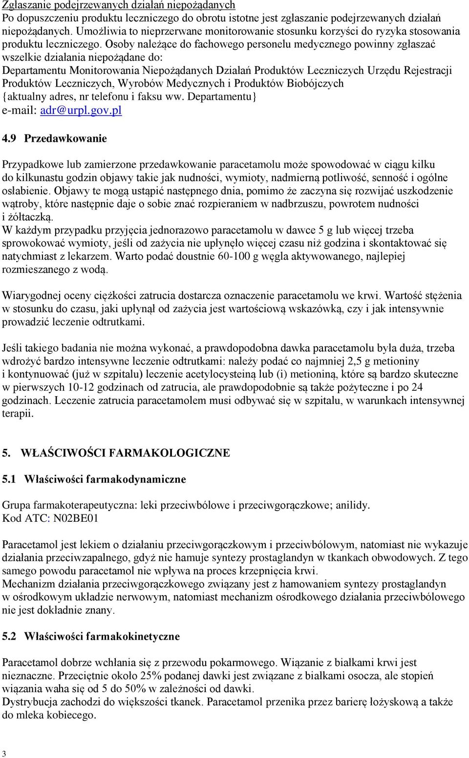 Osoby należące do fachowego personelu medycznego powinny zgłaszać wszelkie działania niepożądane do: Departamentu Monitorowania Niepożądanych Działań Produktów Leczniczych Urzędu Rejestracji