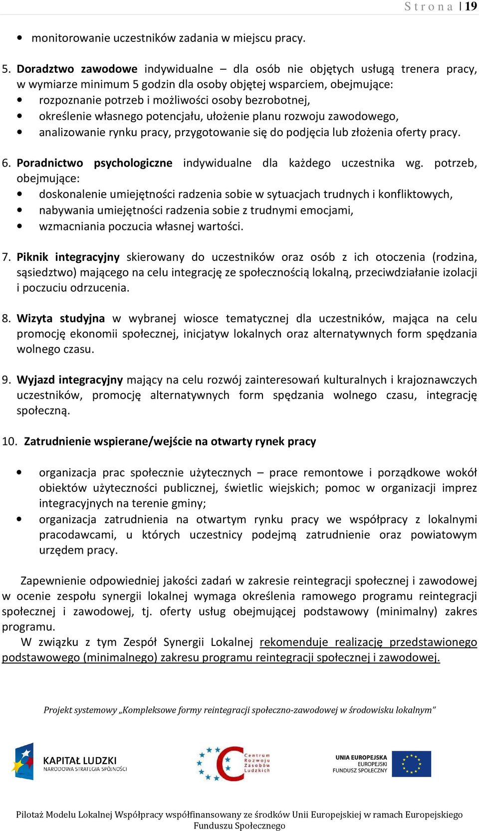 określenie własnego potencjału, ułożenie planu rozwoju zawodowego, analizowanie rynku pracy, przygotowanie się do podjęcia lub złożenia oferty pracy. 6.