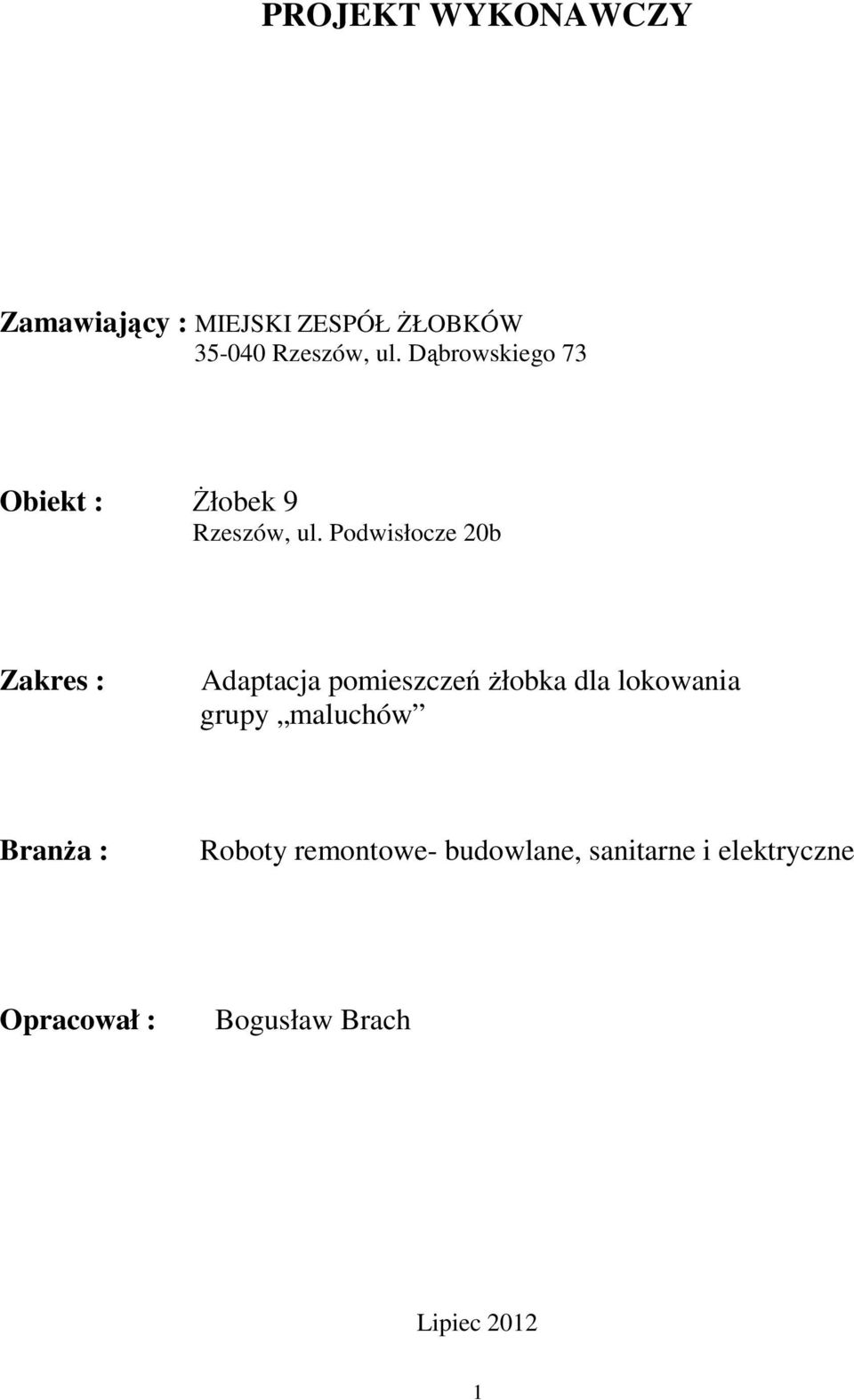 Podwisłocze 20b Zakres : Adaptacja pomieszczeń żłobka dla lokowania grupy