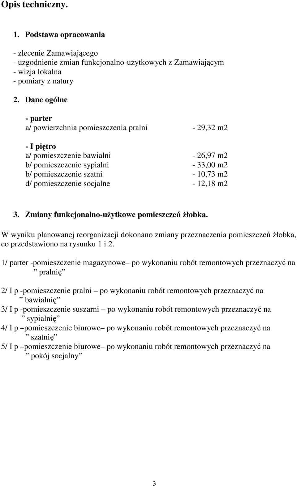 pomieszczenie socjalne - 12,18 m2 3. Zmiany funkcjonalno-użytkowe pomieszczeń żłobka.