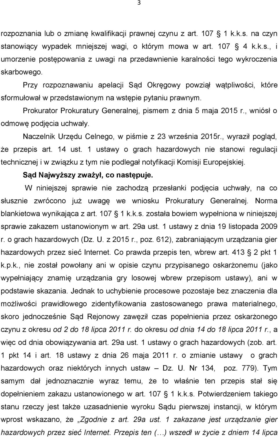 , wniósł o odmowę podjęcia uchwały. Naczelnik Urzędu Celnego, w piśmie z 23 września 2015r., wyraził pogląd, że przepis art. 14 ust.