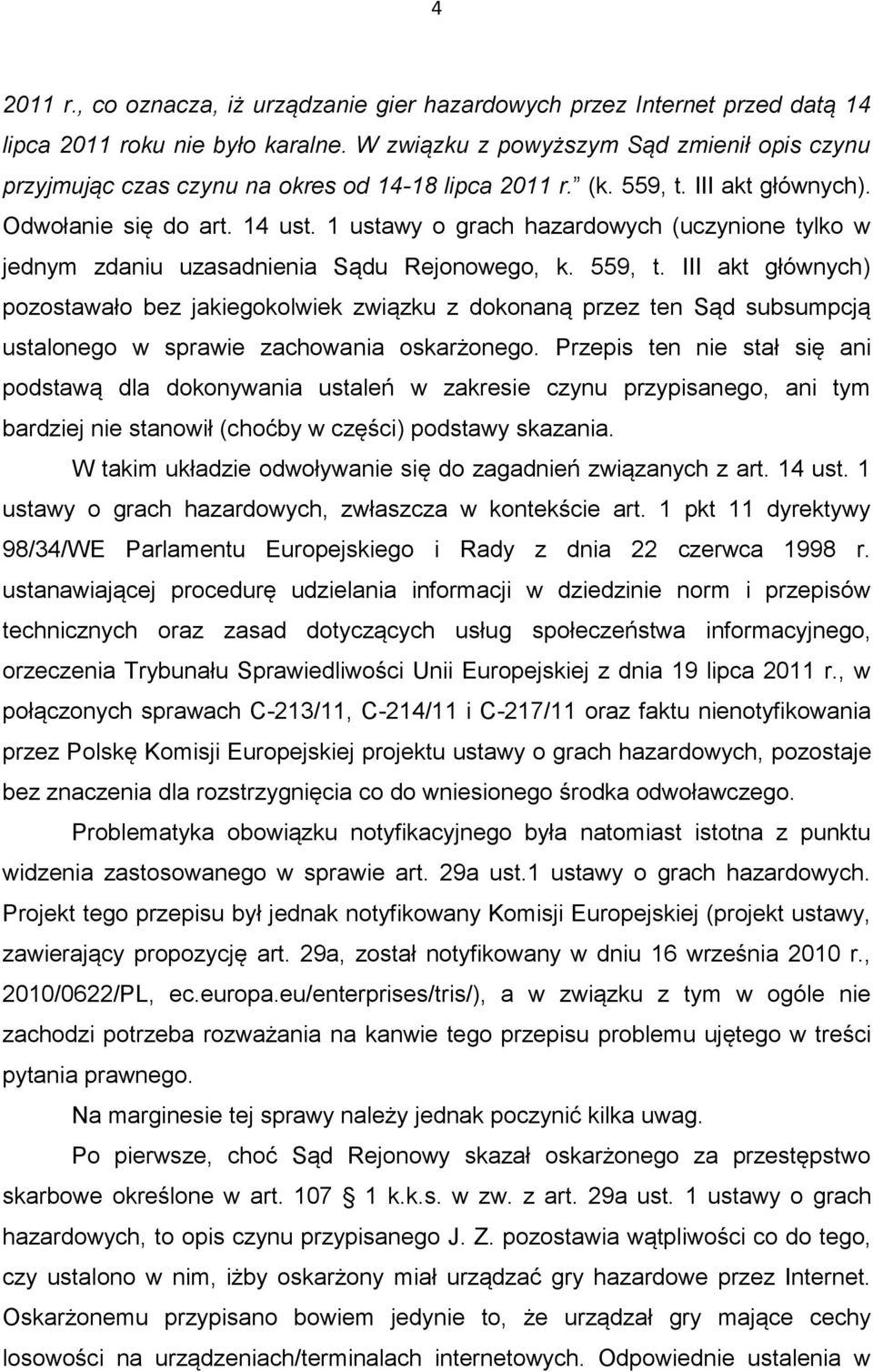 1 ustawy o grach hazardowych (uczynione tylko w jednym zdaniu uzasadnienia Sądu Rejonowego, k. 559, t.