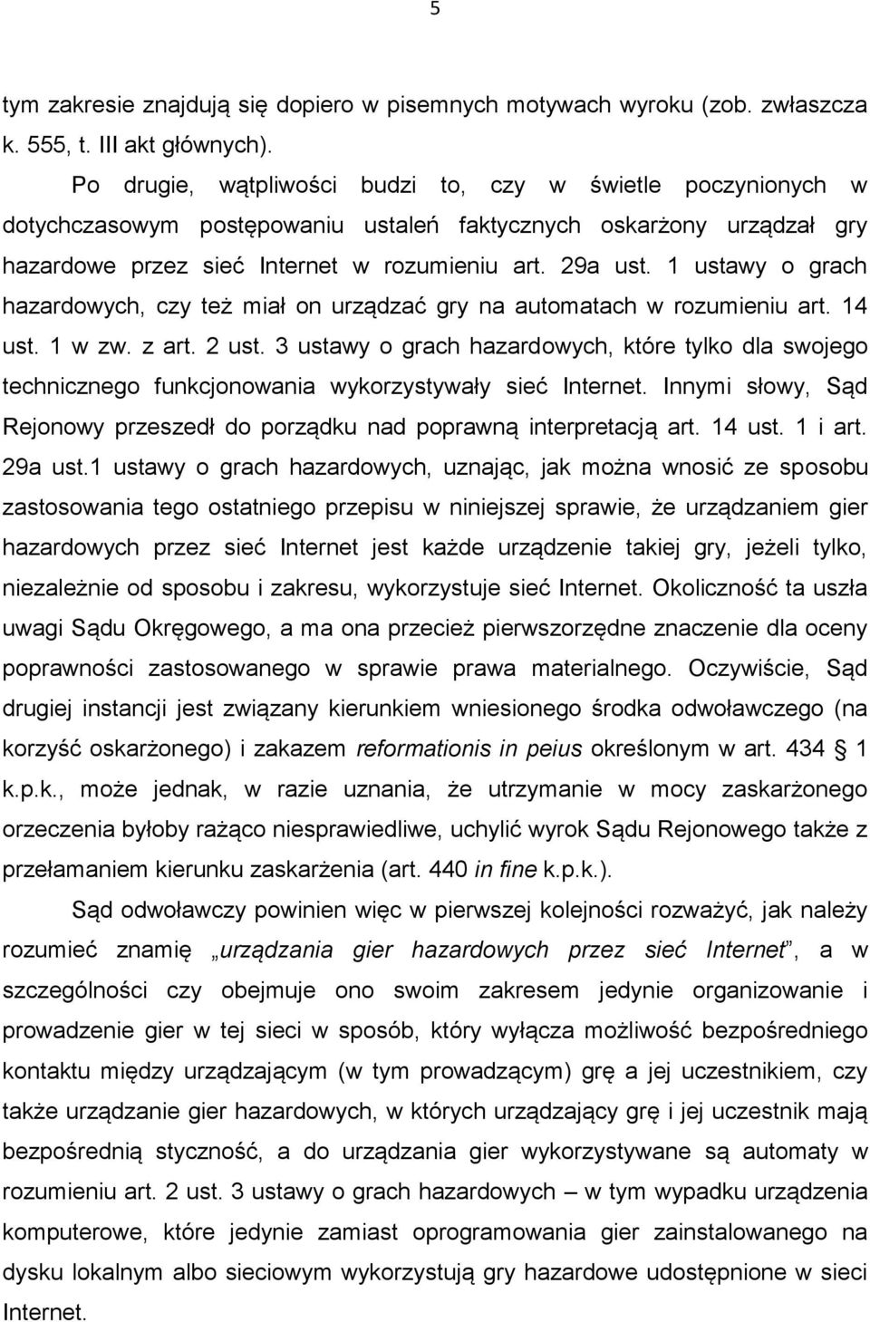 1 ustawy o grach hazardowych, czy też miał on urządzać gry na automatach w rozumieniu art. 14 ust. 1 w zw. z art. 2 ust.