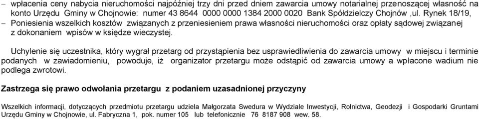 Uchylenie się uczestnika, który wygrał przetarg od przystąpienia bez usprawiedliwienia do zawarcia umowy w miejscu i terminie podanych w zawiadomieniu, powoduje, iż organizator przetargu może