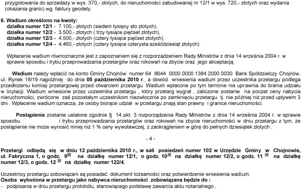 500,- złotych (cztery tysiące pięćset złotych), działka numer 12/4-4.460,- złotych (cztery tysiące czterysta sześćdziesiąt złotych).