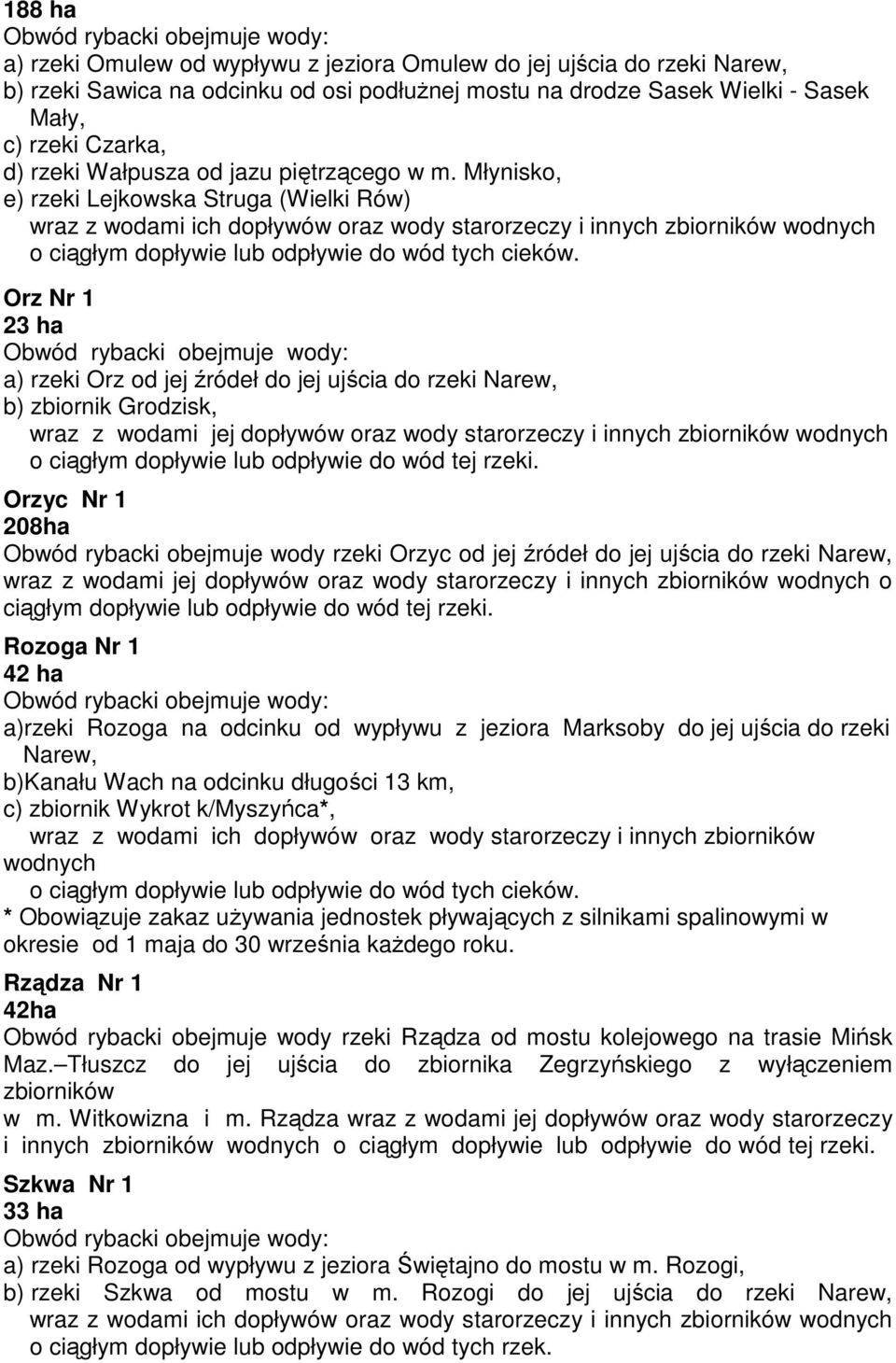 Młynisko, e) rzeki Lejkowska Struga (Wielki Rów) wraz z wodami ich dopływów oraz wody starorzeczy i innych zbiorników Orz Nr 1 23 ha a) rzeki Orz od jej źródeł do jej ujścia do rzeki Narew, b)