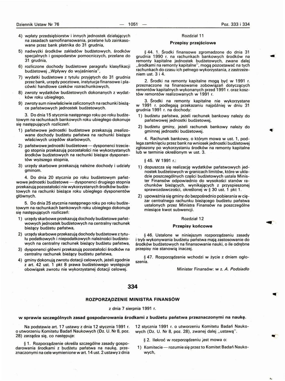budżetowych, środków specjalnych i gospodarstw pomocniczych, przelane do 31 grudnia, 6) rozliczone dochody budżetowe paragrafu klasyfikacji budżetowej "Wpływy do wyjaśnienia", 7) wydatki budżetowe z