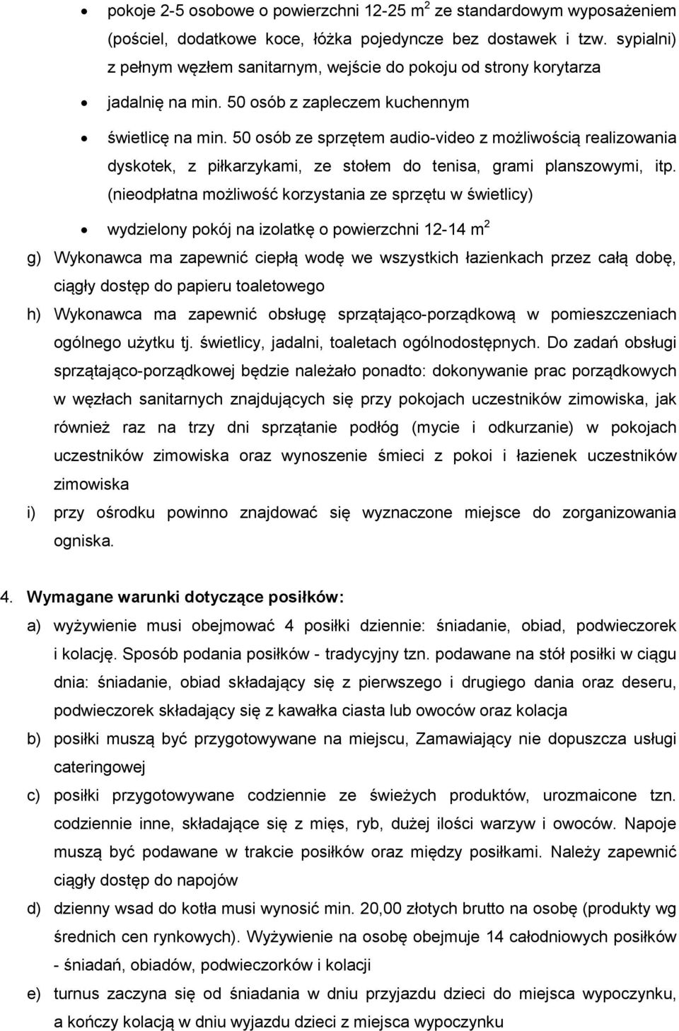 50 osób ze sprzętem audio-video z możliwością realizowania dyskotek, z piłkarzykami, ze stołem do tenisa, grami planszowymi, itp.