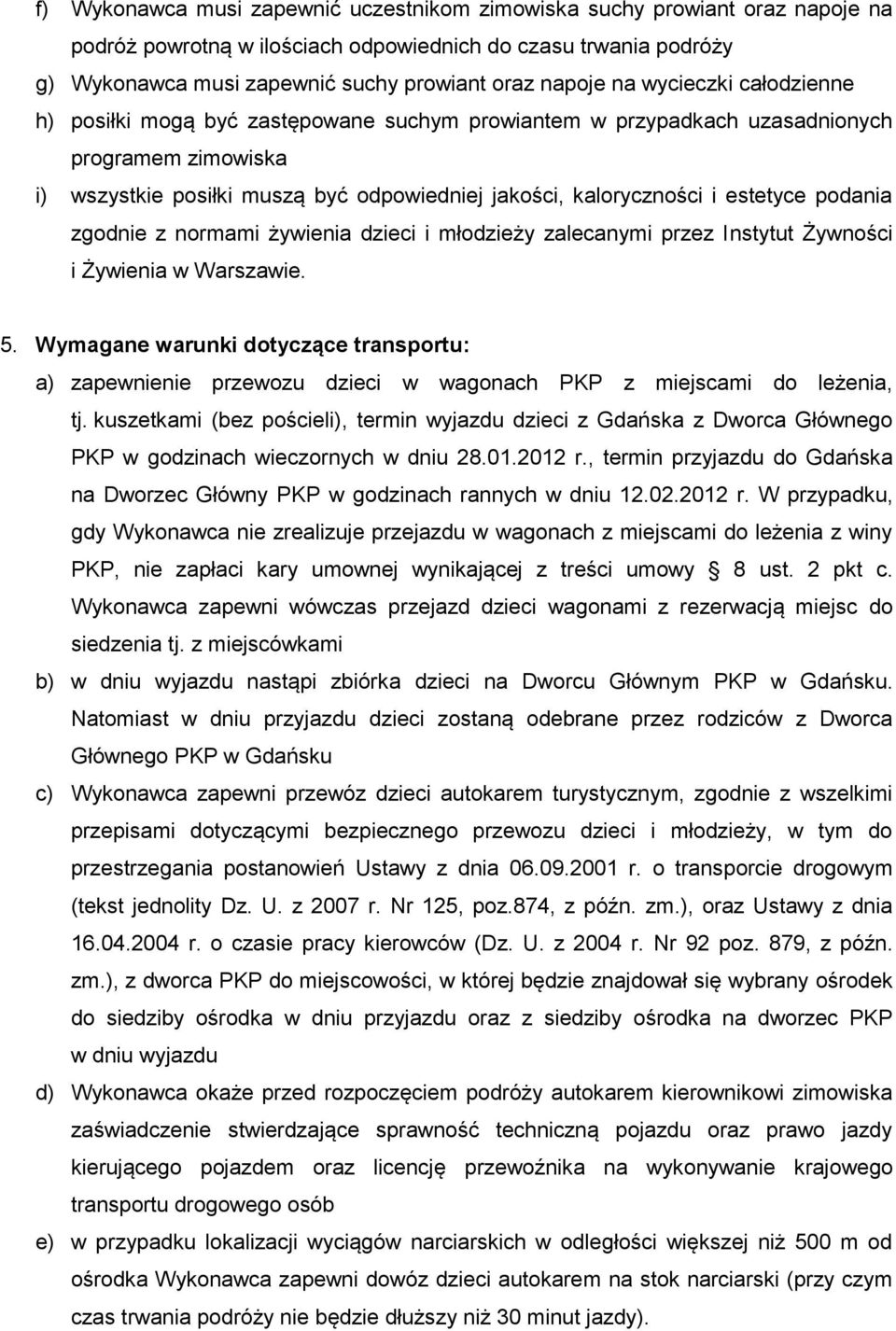 estetyce podania zgodnie z normami żywienia dzieci i młodzieży zalecanymi przez Instytut Żywności i Żywienia w Warszawie. 5.