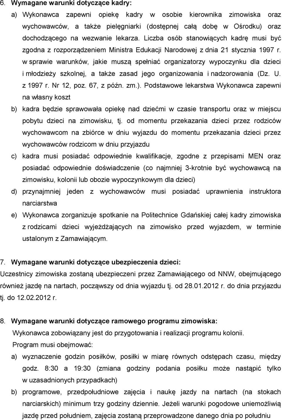 w sprawie warunków, jakie muszą spełniać organizatorzy wypoczynku dla dzieci i młodzieży szkolnej, a także zasad jego organizowania i nadzorowania (Dz. U. z 1997 r. Nr 12, poz. 67, z późn. zm.).