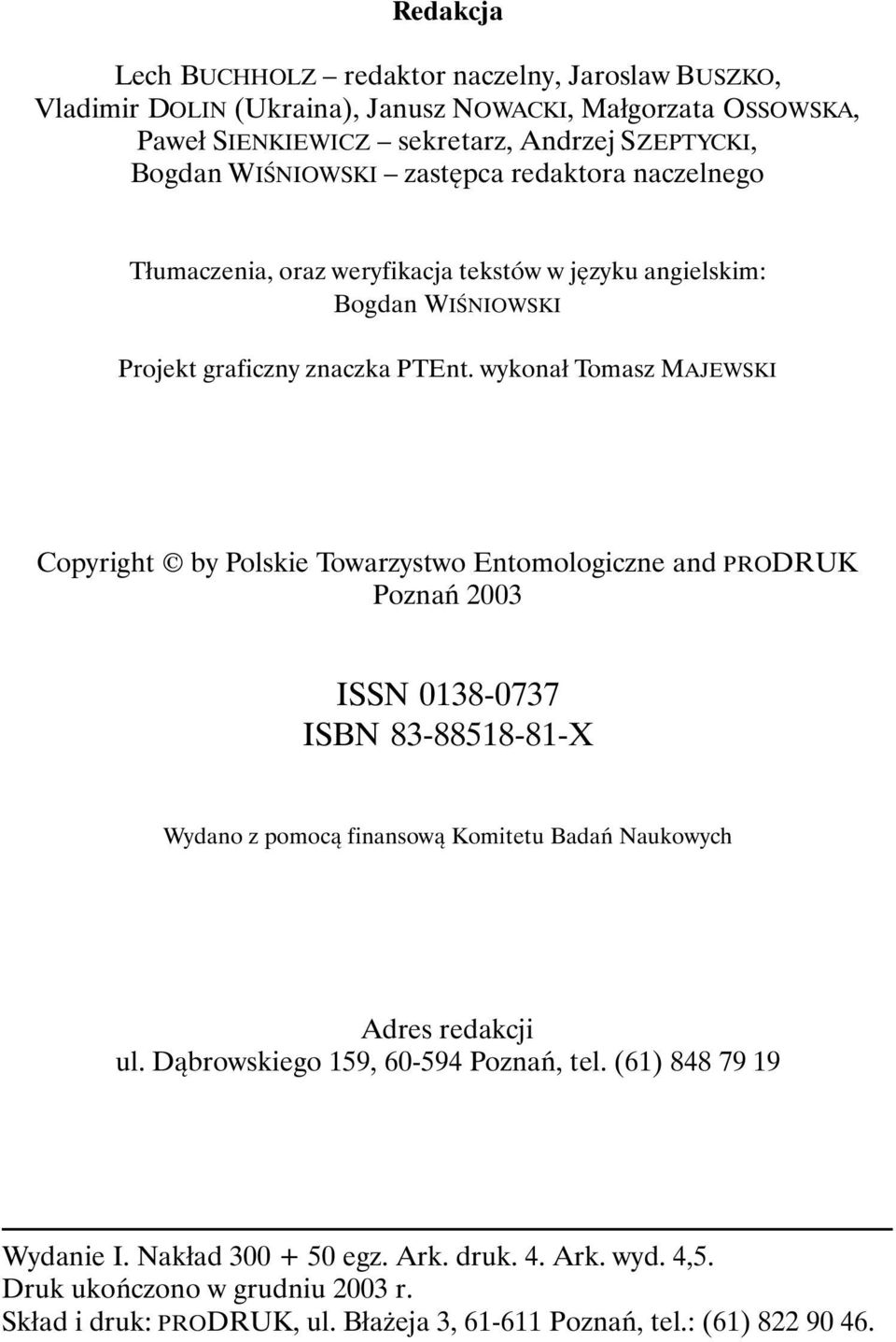 wykonał Tomasz MAJEWSKI Copyright by Polskie Towarzystwo Entomologiczne and PRODRUK Poznań 2003 ISSN 0138-0737 ISBN 83-88518-81-X Wydano z pomocą finansową Komitetu Badań Naukowych Adres