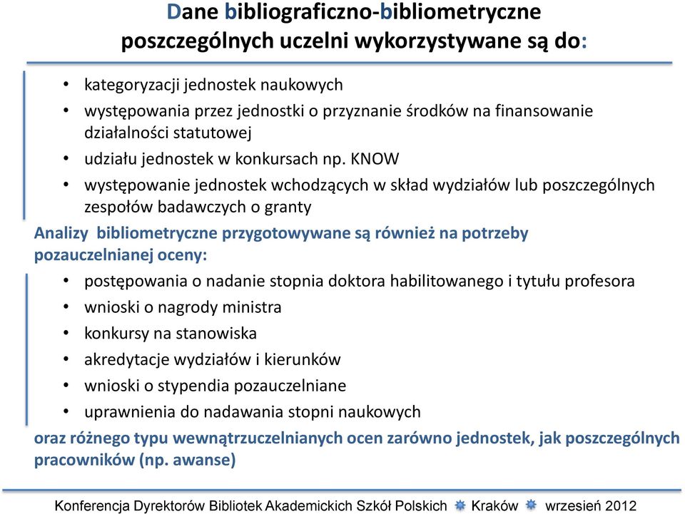 KNOW występowanie jednostek wchodzących w skład wydziałów lub poszczególnych zespołów badawczych o granty Analizy bibliometryczne przygotowywane są również na potrzeby pozauczelnianej oceny: