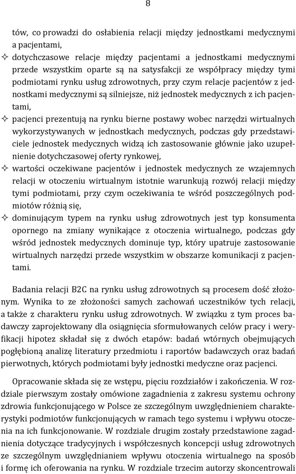 bierne postawy wobec narzędzi wirtualnych wykorzystywanych w jednostkach medycznych, podczas gdy przedstawiciele jednostek medycznych widzą ich zastosowanie głównie jako uzupełnienie dotychczasowej