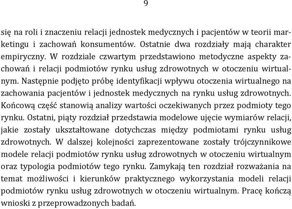 Następnie podjęto próbę identyfikacji wpływu otoczenia wirtualnego na zachowania pacjentów i jednostek medycznych na rynku usług zdrowotnych.