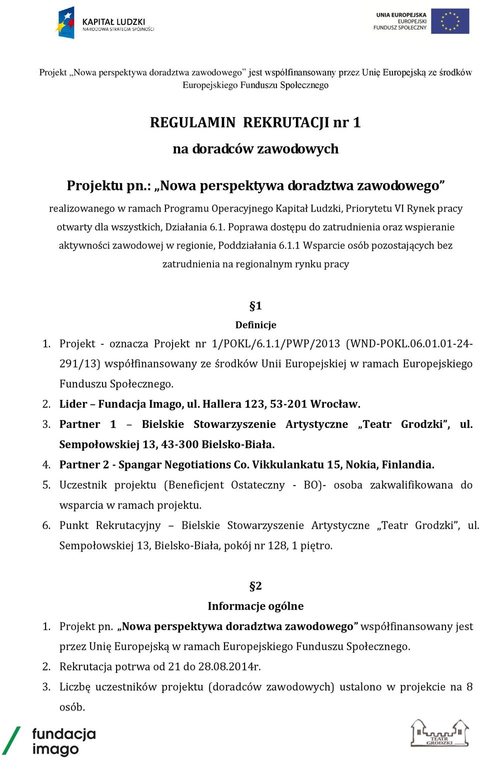 Poprawa dostępu do zatrudnienia oraz wspieranie aktywności zawodowej w regionie, Poddziałania 6.1.1 Wsparcie osób pozostających bez zatrudnienia na regionalnym rynku pracy 1 Definicje 1.