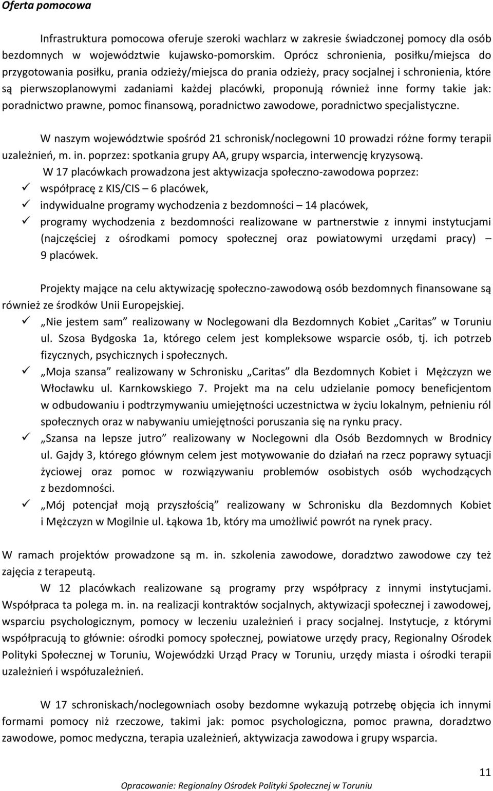 również inne formy takie jak: poradnictwo prawne, pomoc finansową, poradnictwo zawodowe, poradnictwo specjalistyczne.