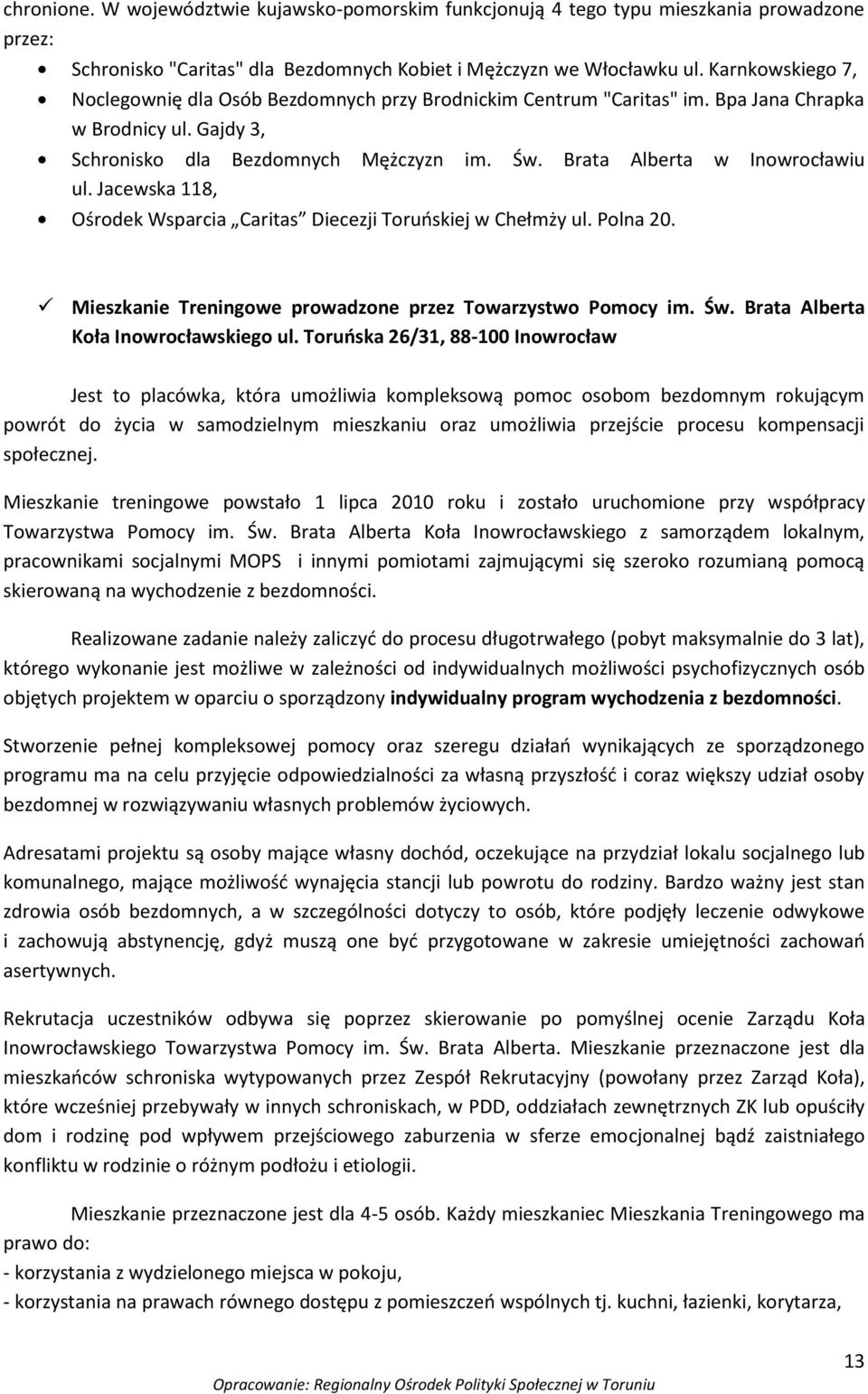 Jacewska 118, Ośrodek Wsparcia Caritas Diecezji Toruoskiej w Chełmży ul. Polna 20. Mieszkanie Treningowe prowadzone przez Towarzystwo Pomocy im. Św. Brata Alberta Koła Inowrocławskiego ul.