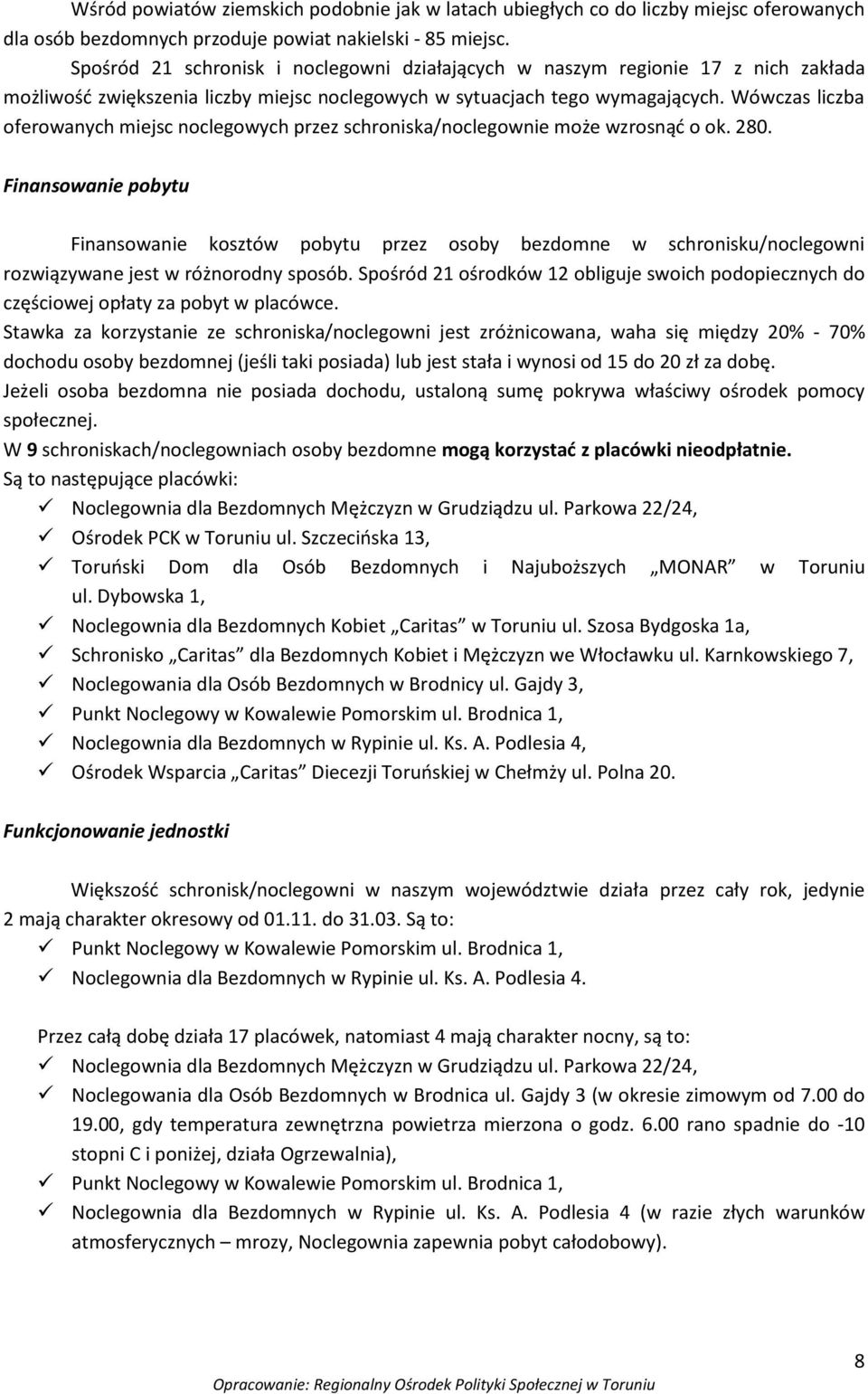 Wówczas liczba oferowanych miejsc noclegowych przez schroniska/noclegownie może wzrosnąd o ok. 280.