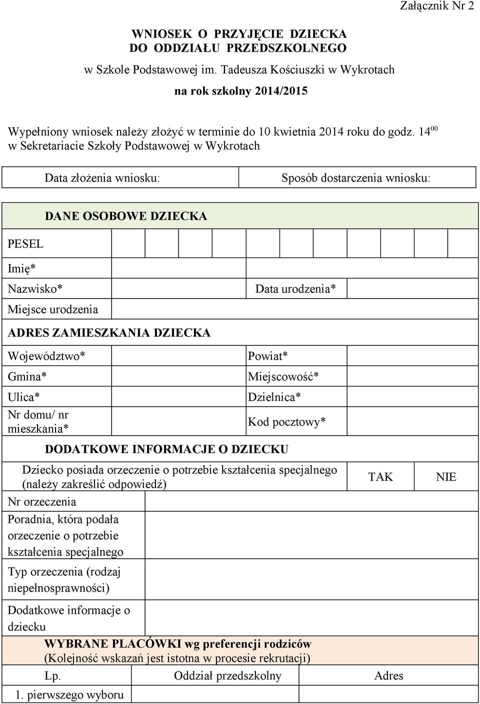 14 00 w Sekretariacie Szkoły Podstawowej w Wykrotach Data złożenia wniosku: Sposób dostarczenia wniosku: DANE OSOBOWE DZIECKA PESEL Imię* Nazwisko* Data urodzenia* Miejsce urodzenia ADRES