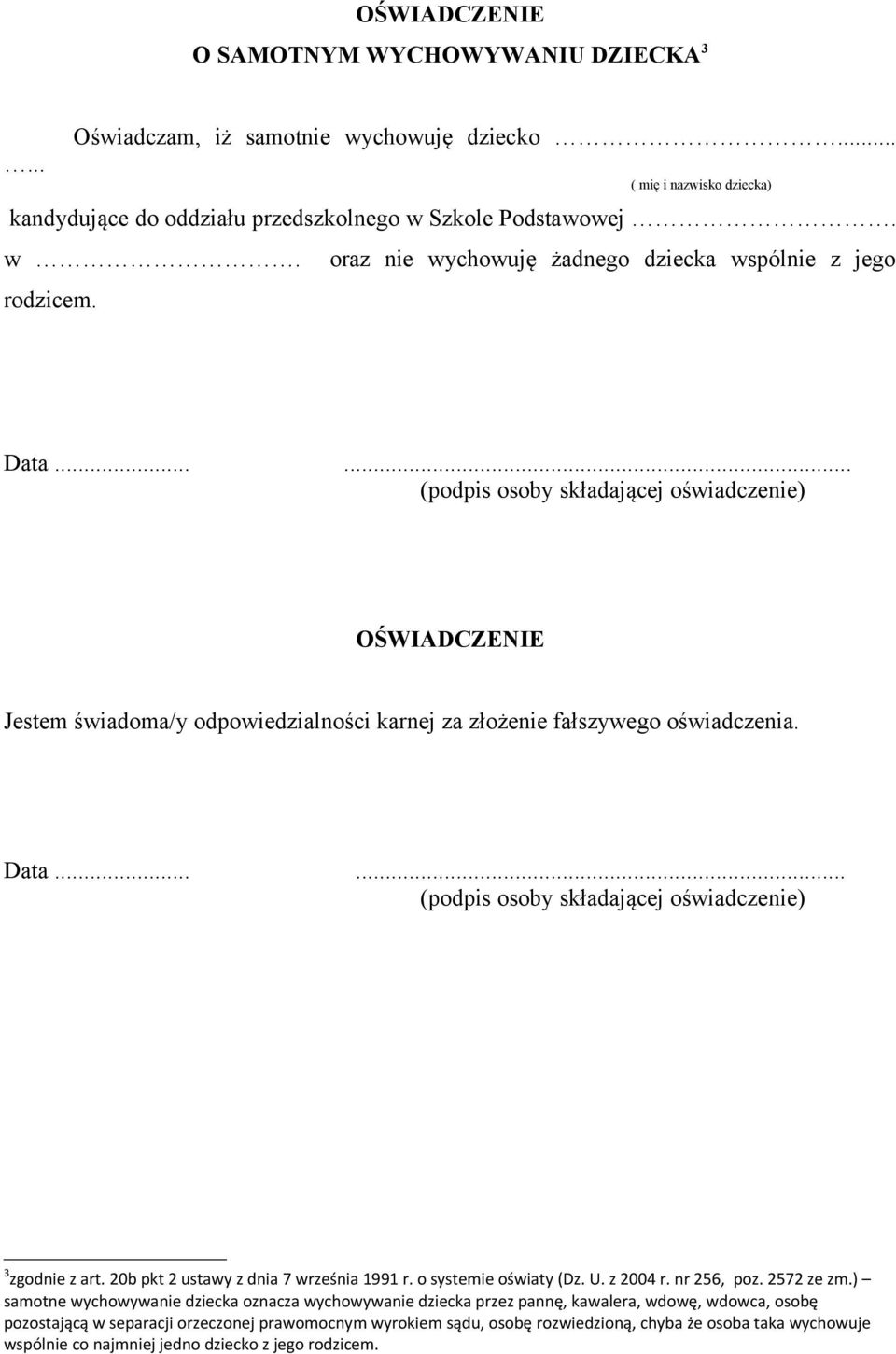 ..... (podpis osoby składającej oświadczenie) 3 zgodnie z art. 20b pkt 2 ustawy z dnia 7 września 1991 r. o systemie oświaty (Dz. U. z 2004 r. nr 256, poz. 2572 ze zm.