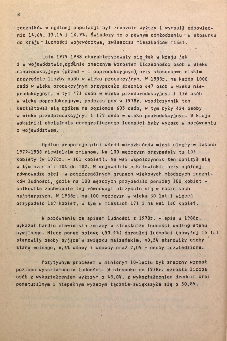 Lata 1979-1988 charakteryzowały się^tak w kraju jak i w województwie,ogólnie znacznym wzrostem liczebności osób w wieku nieprodukcyjnym (przed - i poprodukcyjnym), przy stosunkowo niskim przyroście