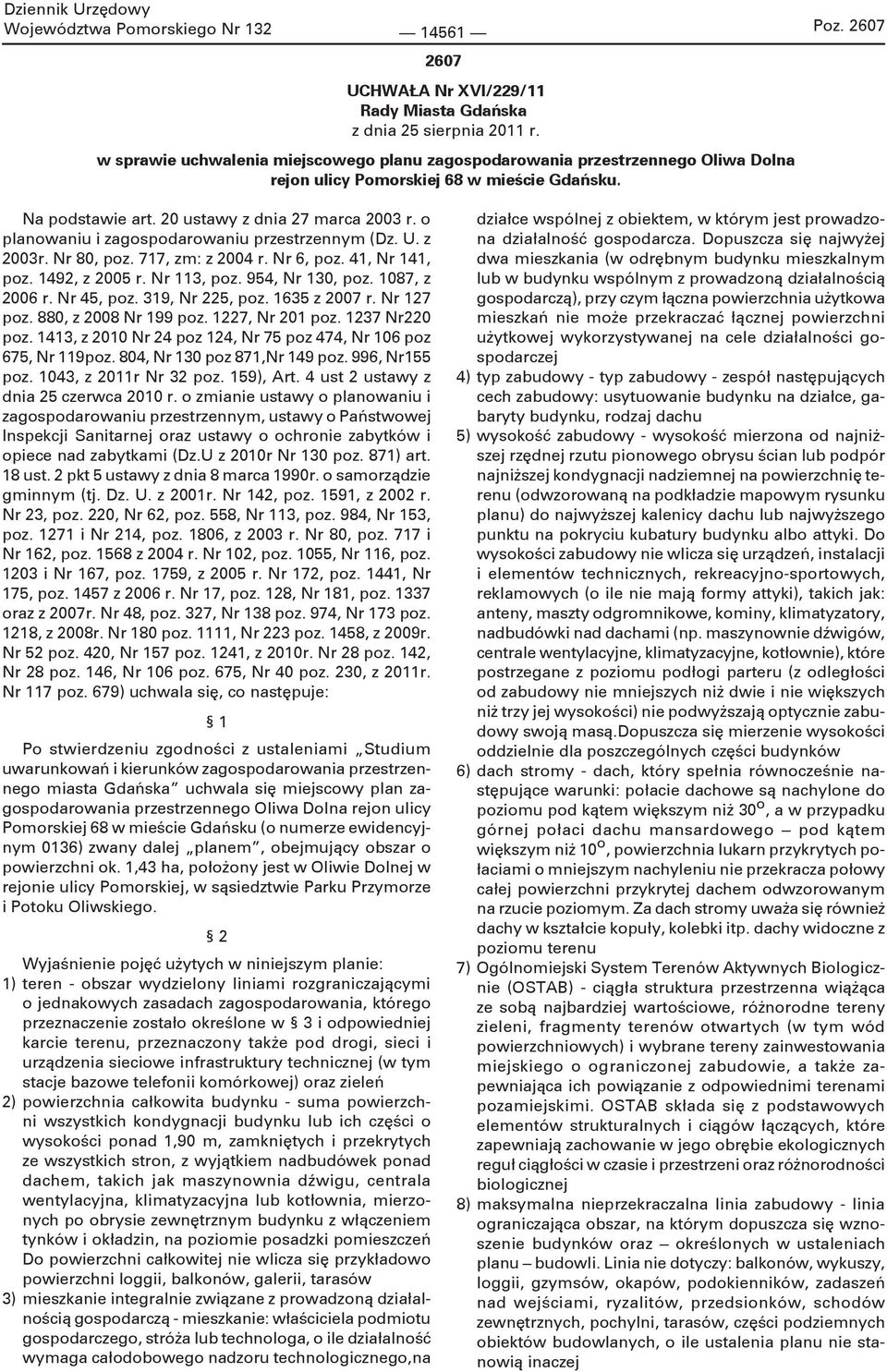 o planowaniu i zagospodarowaniu przestrzennym (Dz. U. z 2003r. Nr 80, poz. 717, zm: z 2004 r. Nr 6, poz. 41, Nr 141, poz. 1492, z 2005 r. Nr 113, poz. 954, Nr 130, poz. 1087, z 2006 r. Nr 45, poz.