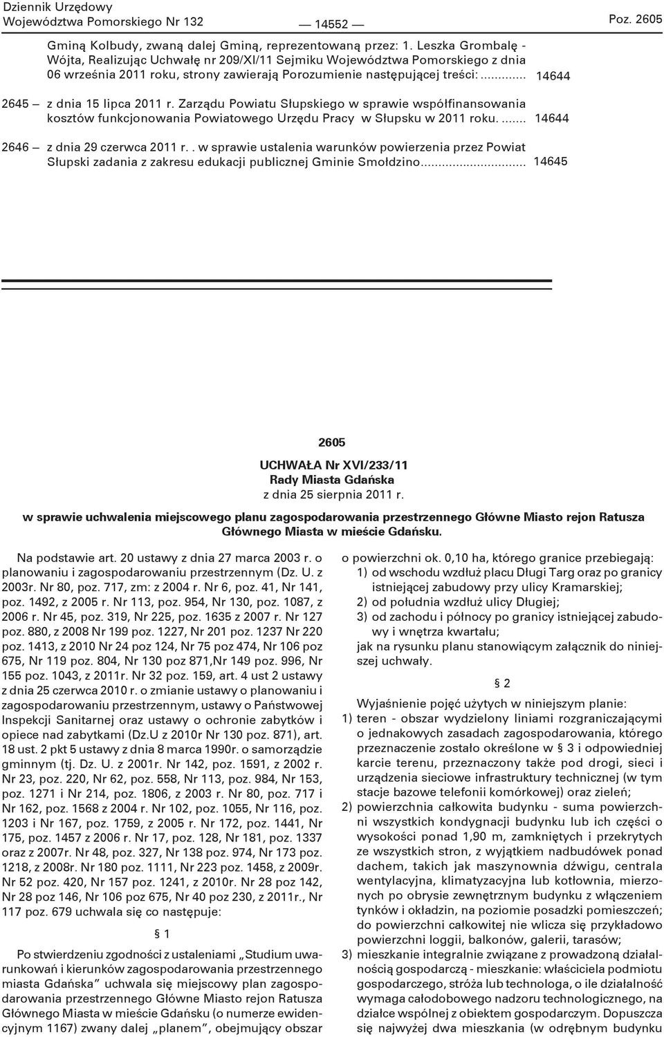 Zarządu Powiatu Słupskiego w sprawie współfinansowania kosztów funkcjonowania Powiatowego Urzędu Pracy w Słupsku w 2011 roku... 14644 14644 2646 z dnia 29 czerwca 2011 r.