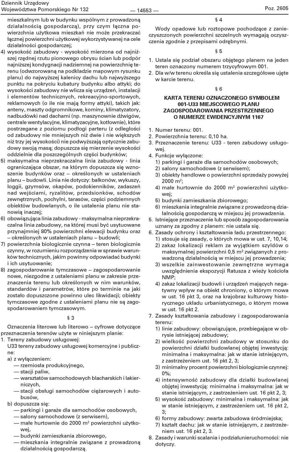 cele działalności gospodarczej; 4) wysokość zabudowy - wysokość mierzona od najniższej rzędnej rzutu pionowego obrysu ścian lub podpór najniższej kondygnacji nadziemnej na powierzchnię terenu