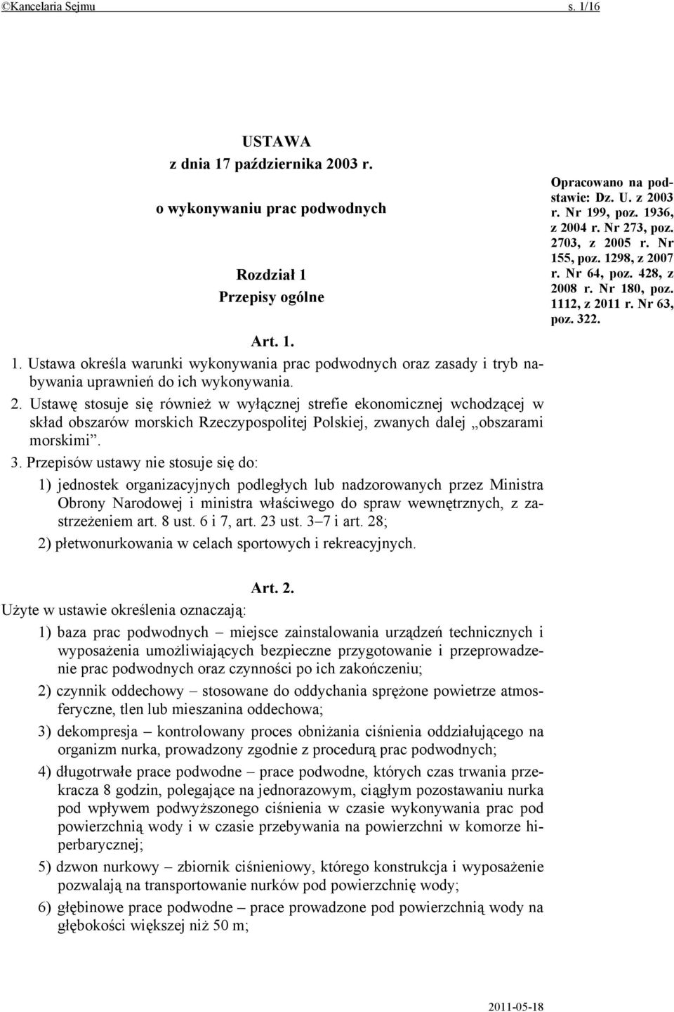 Przepisów ustawy nie stosuje się do: 1) jednostek organizacyjnych podległych lub nadzorowanych przez Ministra Obrony Narodowej i ministra właściwego do spraw wewnętrznych, z zastrzeżeniem art. 8 ust.