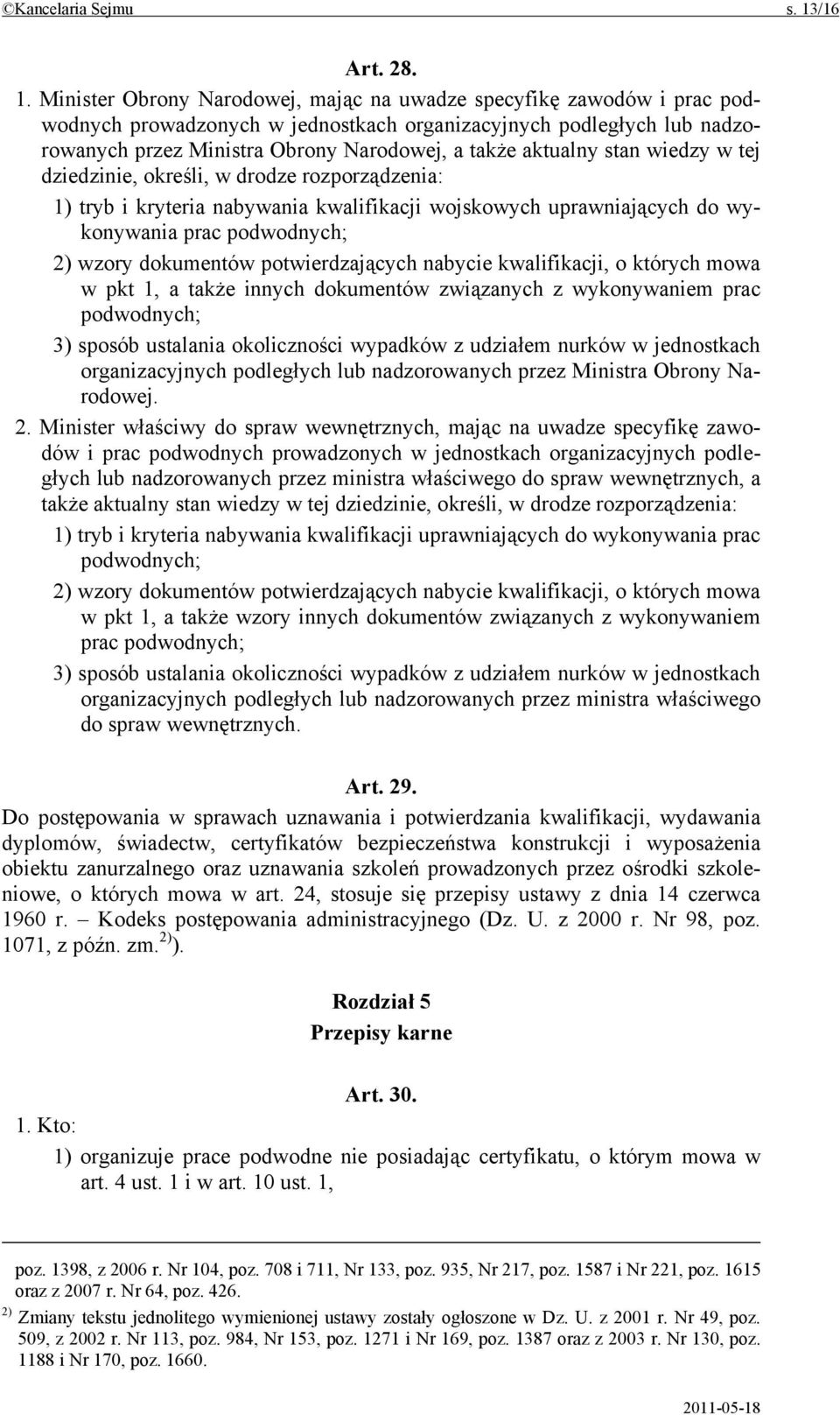 Minister Obrony Narodowej, mając na uwadze specyfikę zawodów i prac podwodnych prowadzonych w jednostkach organizacyjnych podległych lub nadzorowanych przez Ministra Obrony Narodowej, a także