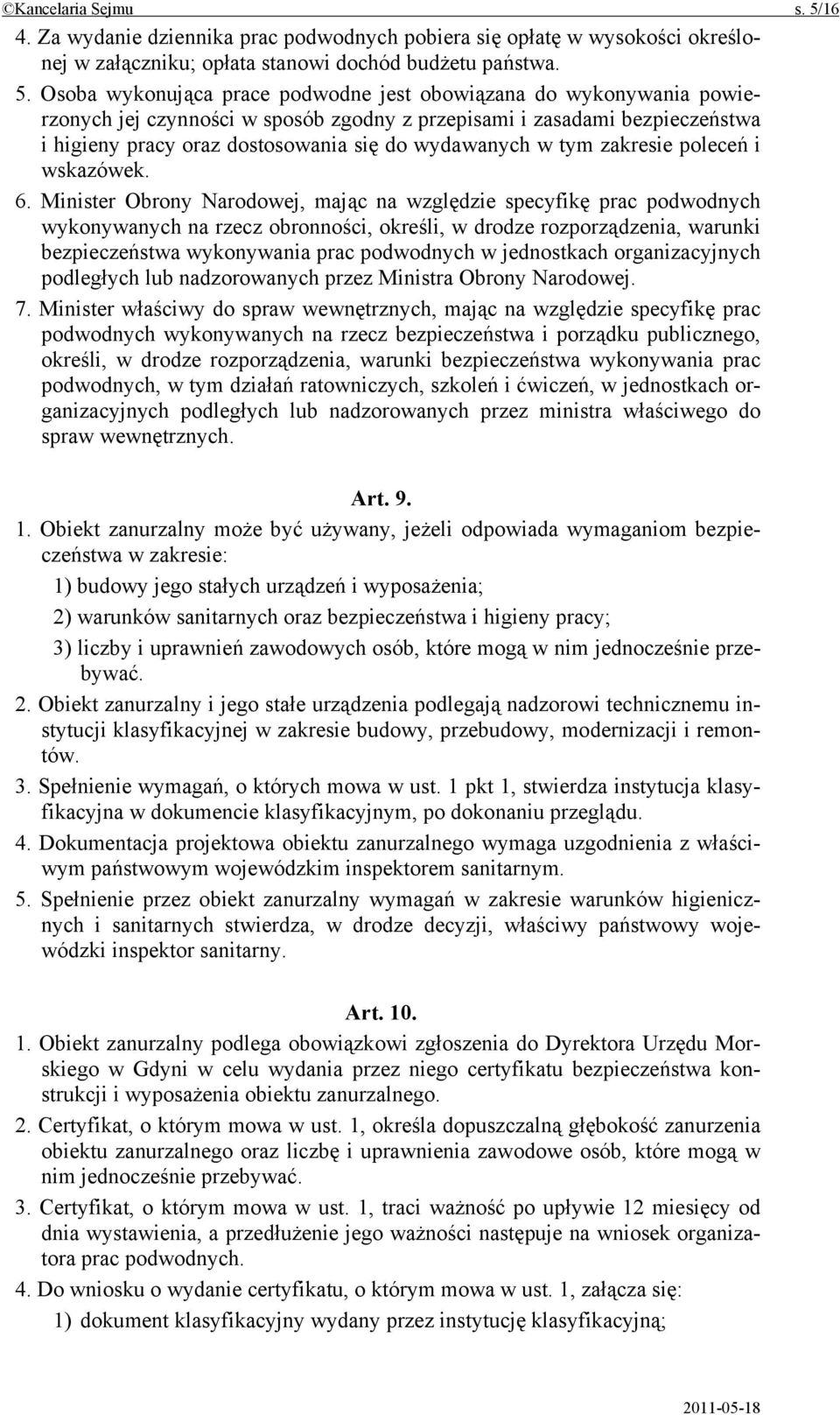 Osoba wykonująca prace podwodne jest obowiązana do wykonywania powierzonych jej czynności w sposób zgodny z przepisami i zasadami bezpieczeństwa i higieny pracy oraz dostosowania się do wydawanych w