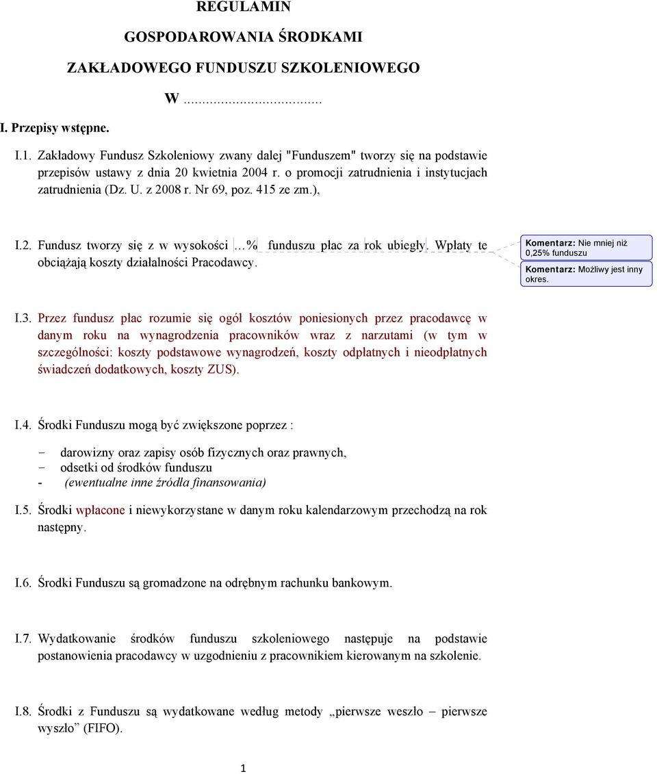 Nr 69, poz. 415 ze zm.), I.2. Fundusz tworzy się z w wysokości % funduszu płac za rok ubiegły. Wpłaty te obciążają koszty działalności Pracodawcy.