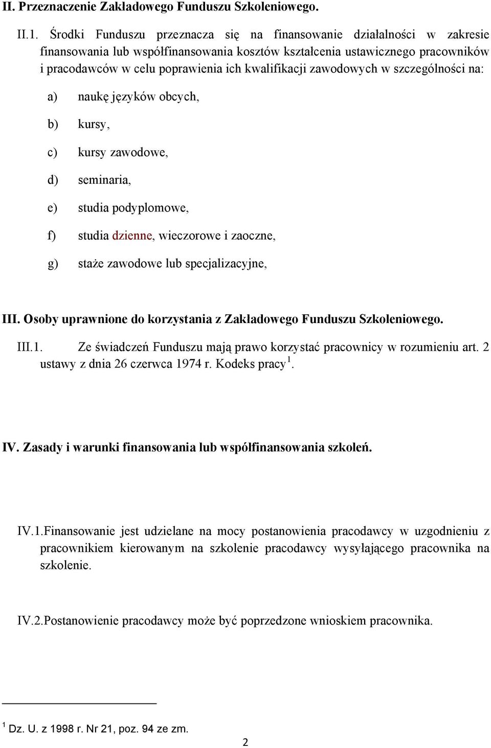 kwalifikacji zawodowych w szczególności na: a) naukę języków obcych, b) kursy, c) kursy zawodowe, d) seminaria, e) studia podyplomowe, f) studia dzienne, wieczorowe i zaoczne, g) staże zawodowe lub