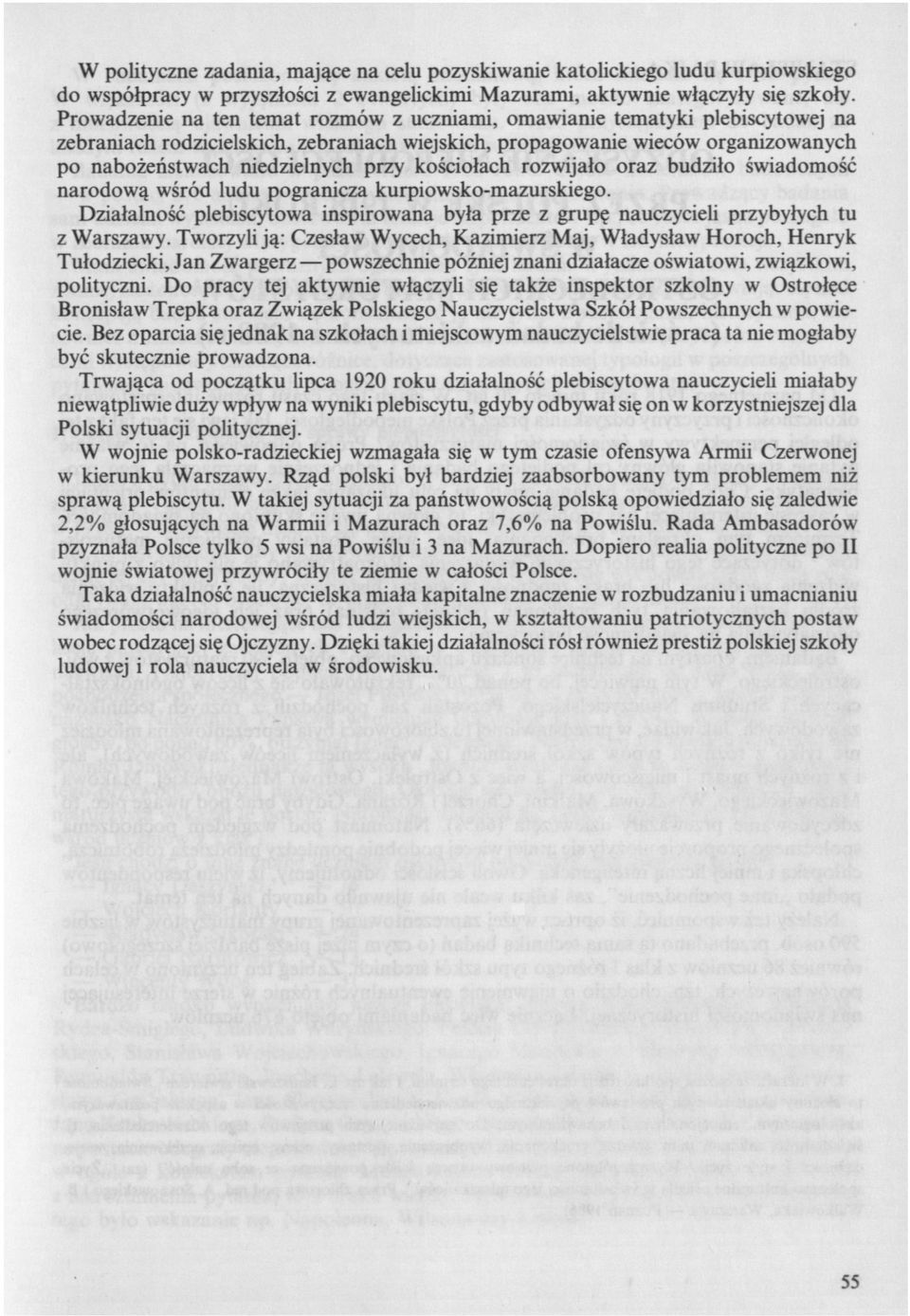 kościołach rozwijało oraz budziło świadomość narodową wśród ludu pogranicza kurpiowsko-mazurskiego. Działalność plebiscytowa inspirowana była prze z grupę nauczycieli przybyłych tu z Warszawy.