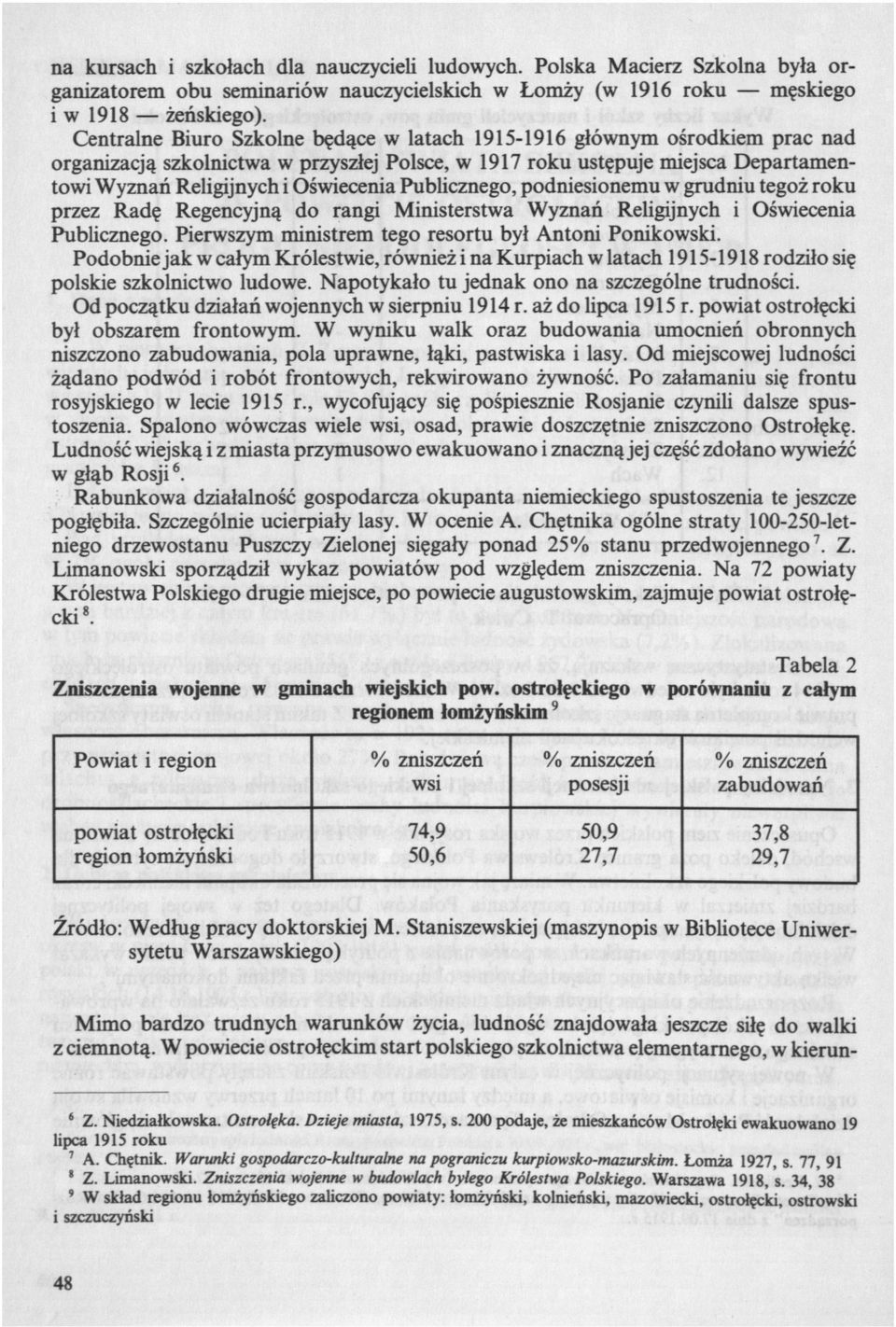 Publicznego, podniesionemu w grudniu tegoż roku przez Radę Regencyjną do rangi Ministerstwa Wyznań Religijnych i Oświecenia Publicznego. Pierwszym ministrem tego resortu był Antoni Ponikowski.