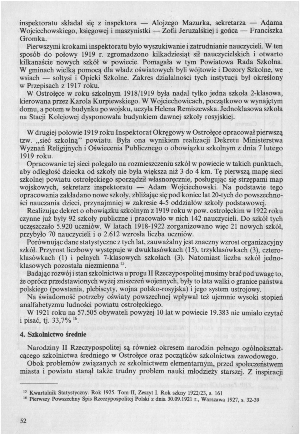 zgromadzono kilkadziesiąt sił nauczycielskich i otwarto kilkanaście nowych szkół w powiecie. Pomagała w tym Powiatowa Rada Szkolna.