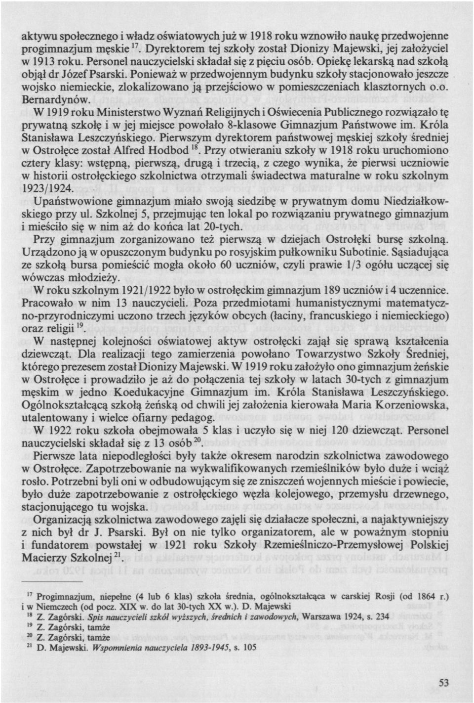 Ponieważ w przedwojennym budynku szkoły stacjonowało jeszcze wojsko niemieckie, zlokalizowano ją przejściowo w pomieszczeniach klasztornych o.o. Bernardynów.