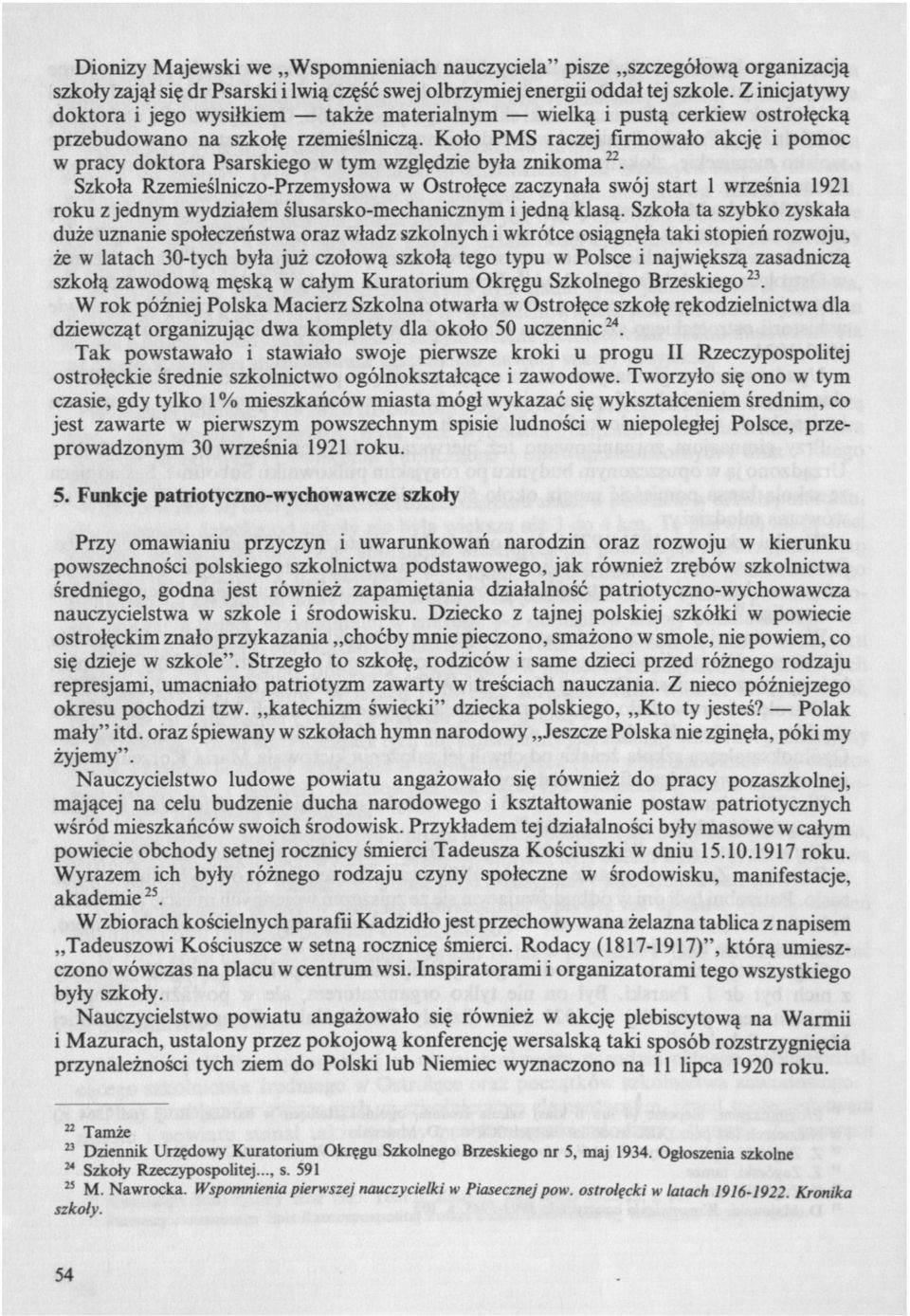Koło PMS raczej firmowało akcję i pomoc w pracy doktora Psarskiego w tym względzie była znikoma 22.