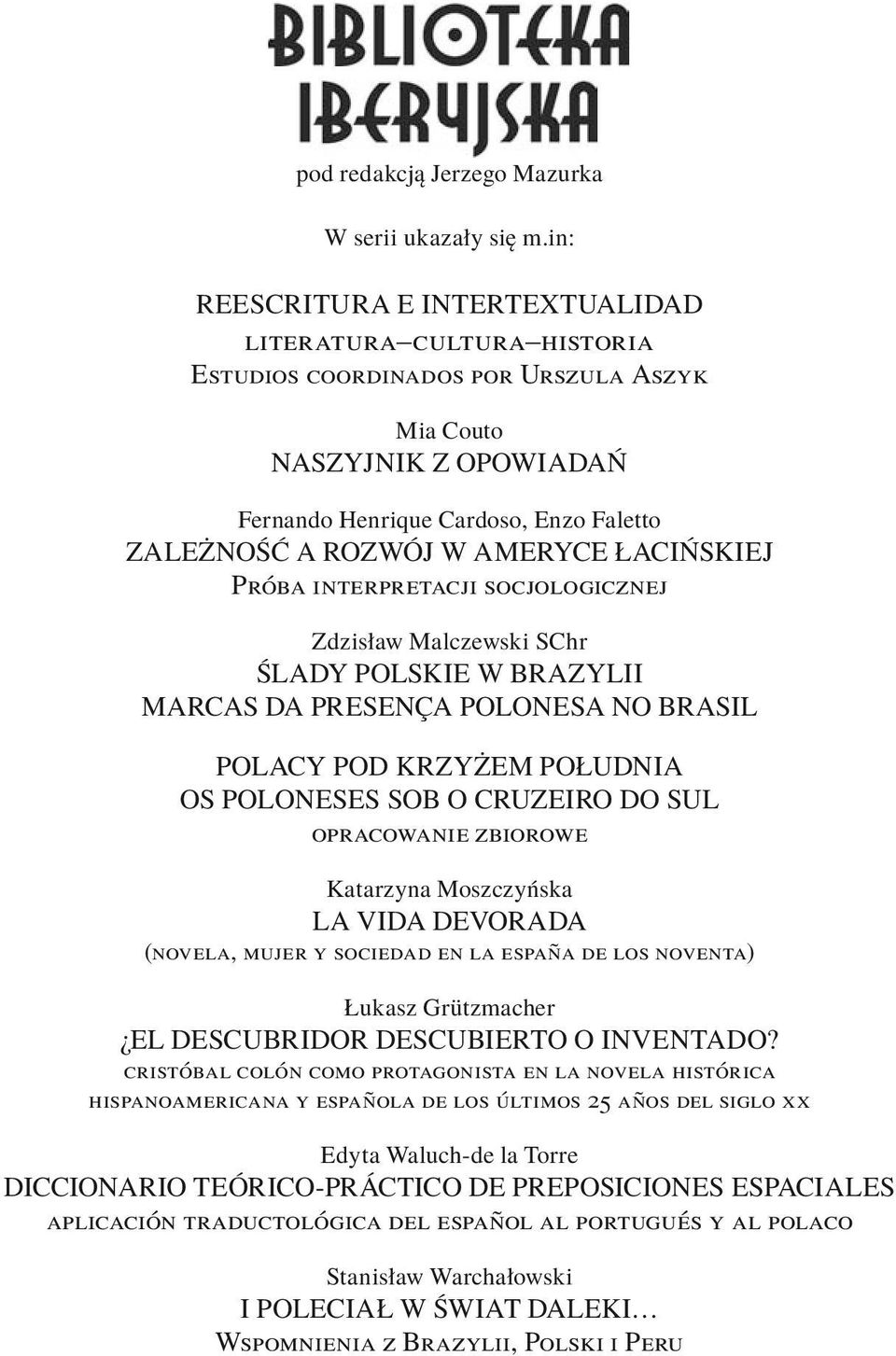 AMERYCE ŁACIŃSKIEJ Próba interpretacji socjologicznej Zdzisław Malczewski SChr ŚLADY POLSKIE W BRAZYLII MARCAS DA PRESENÇA POLONESA NO BRASIL POLACY POD KRZYŻEM POŁUDNIA OS POLONESES SOB O CRUZEIRO