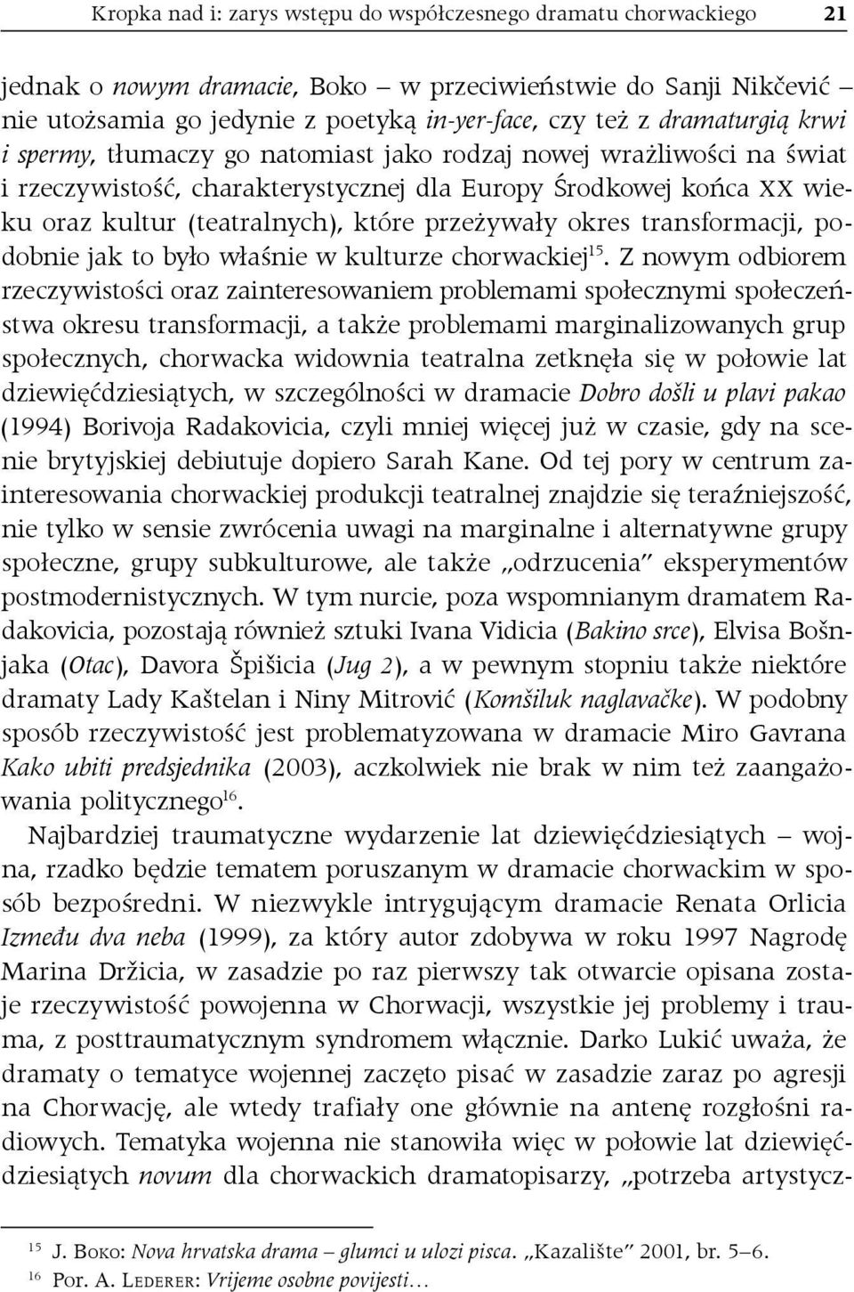 przeżywały okres transformacji, podobnie jak to było właśnie w kulturze chorwackiej 15.