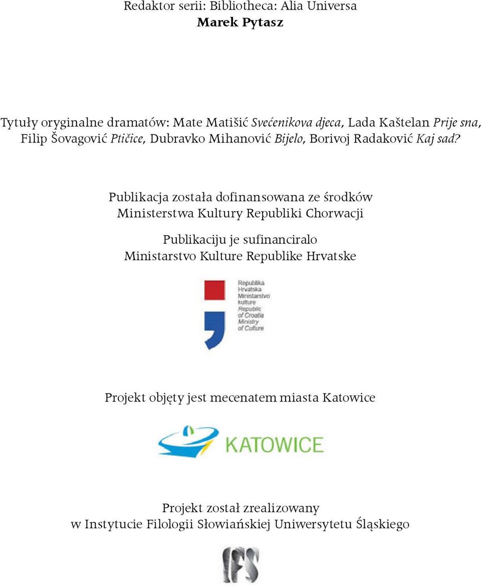 Publikacja została dofinansowana ze środków Ministerstwa Kultury Republiki Chorwacji Publikaciju je sufinanciralo Ministarstvo