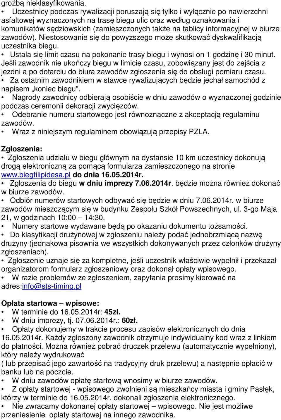 tablicy informacyjnej w biurze zawodów). Niestosowanie się do powyższego może skutkować dyskwalifikacją uczestnika biegu.