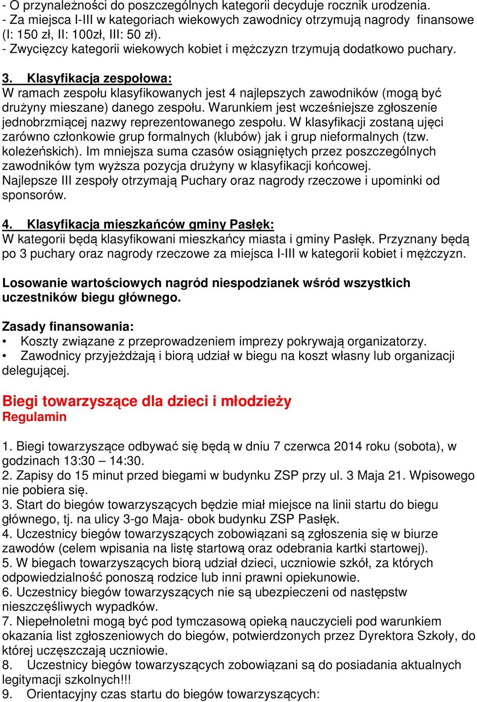 Klasyfikacja zespołowa: W ramach zespołu klasyfikowanych jest 4 najlepszych zawodników (mogą być drużyny mieszane) danego zespołu.