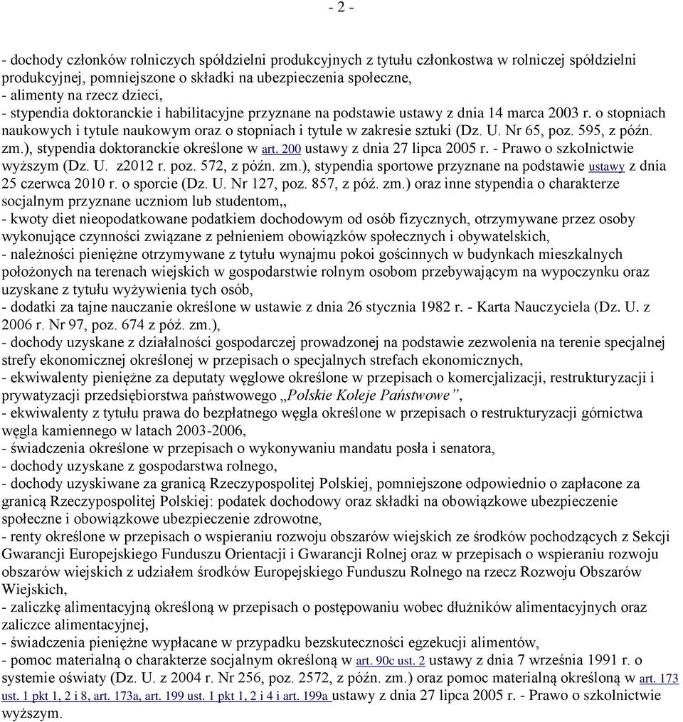 595, z późn. zm.), stypendia doktoranckie określone w art. 200 ustawy z dnia 27 lipca 2005 r. - Prawo o szkolnictwie wyższym (Dz. U. z2012 r. poz. 572, z późn. zm.), stypendia sportowe przyznane na podstawie ustawy z dnia 25 czerwca 2010 r.