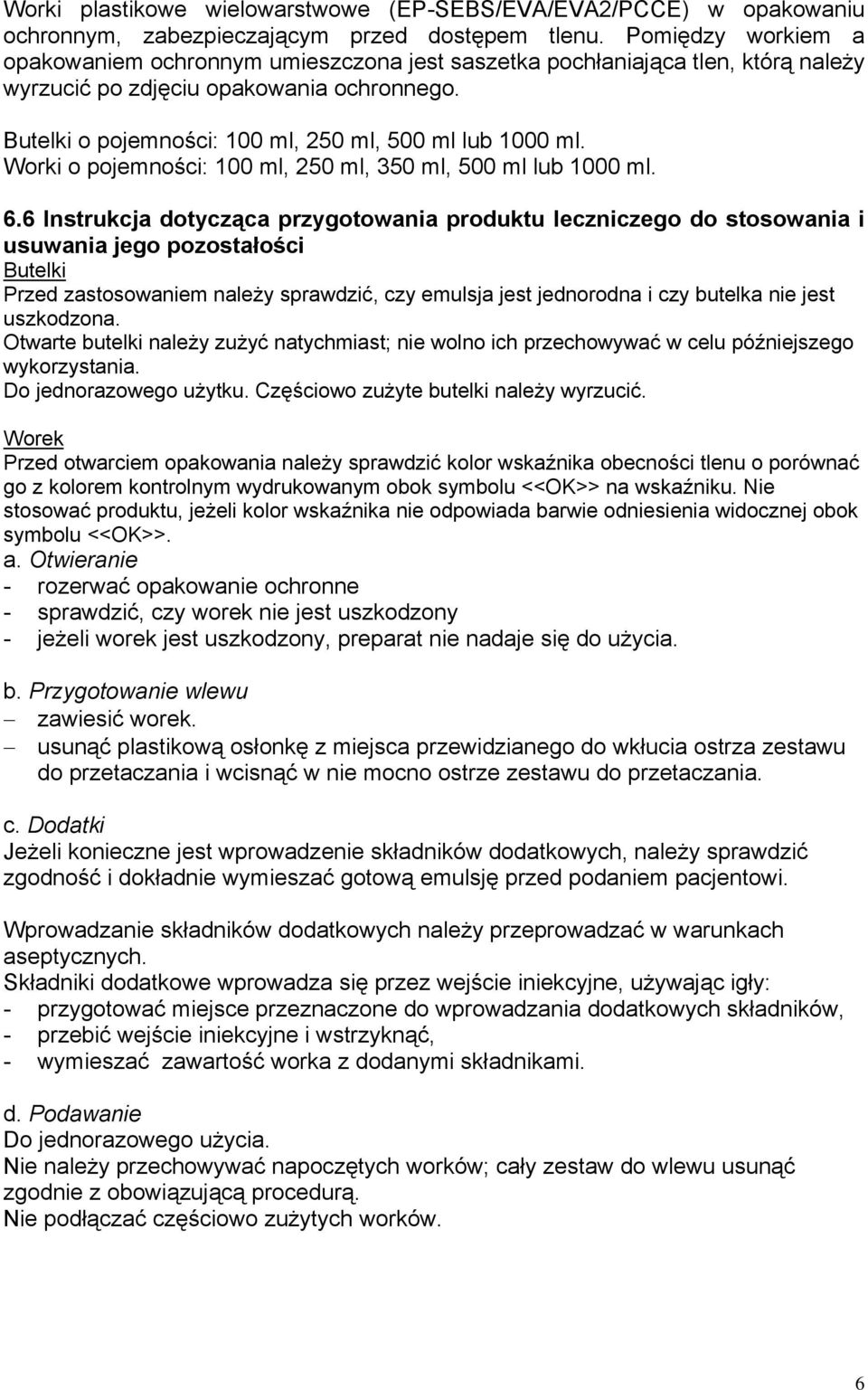 Worki o pojemności: 100 ml, 250 ml, 350 ml, 500 ml lub 1000 ml. 6.